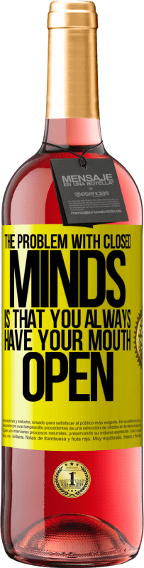 29,95 € | Rosé Wine ROSÉ Edition The problem with closed minds is that you always have your mouth open Yellow Label. Customizable label Young wine Harvest 2024 Tempranillo