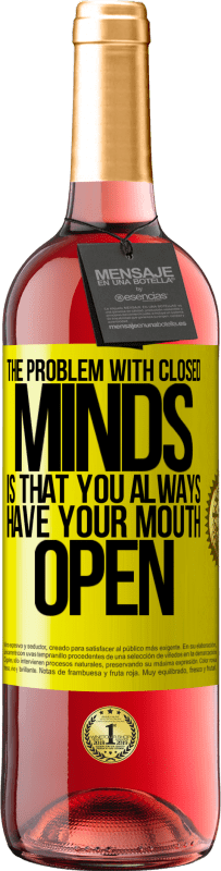 29,95 € | Rosé Wine ROSÉ Edition The problem with closed minds is that you always have your mouth open Yellow Label. Customizable label Young wine Harvest 2025 Tempranillo