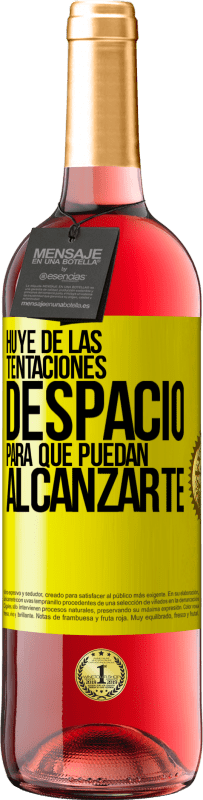 «Huye de las tentaciones... despacio, para que puedan alcanzarte» Edición ROSÉ