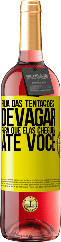 «Fuja das tentações ... devagar, para que elas cheguem até você» Edição ROSÉ