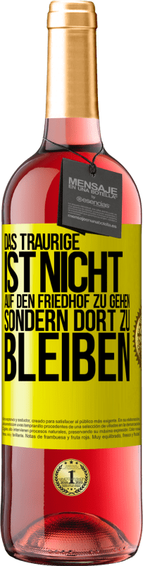 29,95 € | Roséwein ROSÉ Ausgabe Das Traurige ist nicht, auf den Friedhof zu gehen, sondern dort zu bleiben Gelbes Etikett. Anpassbares Etikett Junger Wein Ernte 2025 Tempranillo