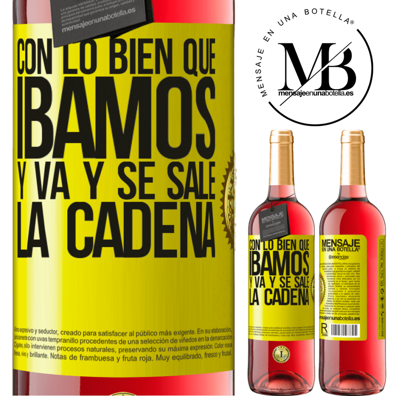 29,95 € Envío gratis | Vino Rosado Edición ROSÉ Con lo bien que íbamos y va y se sale la cadena Etiqueta Amarilla. Etiqueta personalizable Vino joven Cosecha 2023 Tempranillo