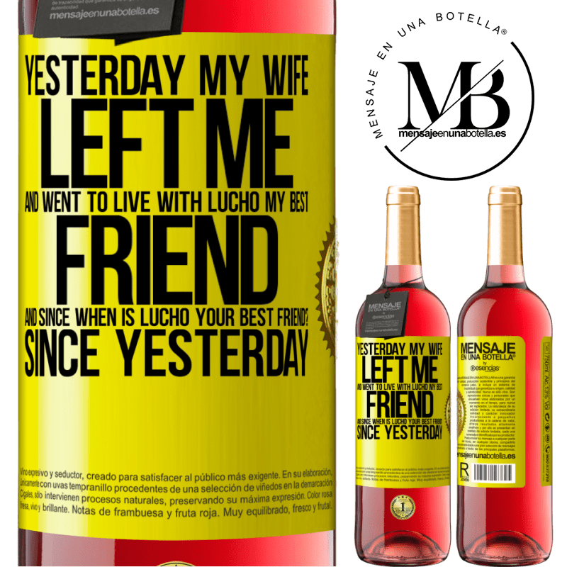 24,95 € Free Shipping | Rosé Wine ROSÉ Edition Yesterday my wife left me and went to live with Lucho, my best friend. And since when is Lucho your best friend? Since Yellow Label. Customizable label Young wine Harvest 2021 Tempranillo