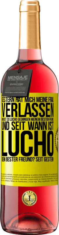 «Gestern hat mich meine Frau verlassen und ist zu Lucho gegangen, meinem besten Freund. Und seit wann ist Lucho dein bester Freun» ROSÉ Ausgabe