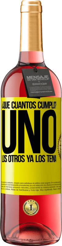 29,95 € Envío gratis | Vino Rosado Edición ROSÉ ¿Que cuántos cumplo? UNO. Los otros ya los tenía Etiqueta Amarilla. Etiqueta personalizable Vino joven Cosecha 2025 Tempranillo