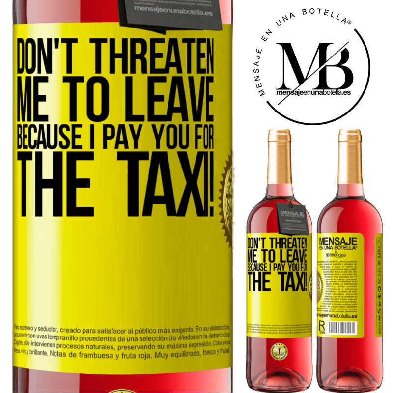29,95 € Free Shipping | Rosé Wine ROSÉ Edition Don't threaten me to leave because I pay you for the taxi! Yellow Label. Customizable label Young wine Harvest 2024 Tempranillo