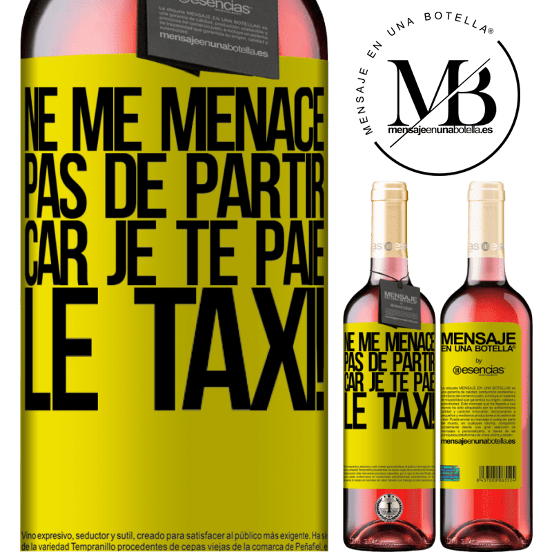 «Ne me menace pas de partir car je te paie le taxi!» Édition ROSÉ