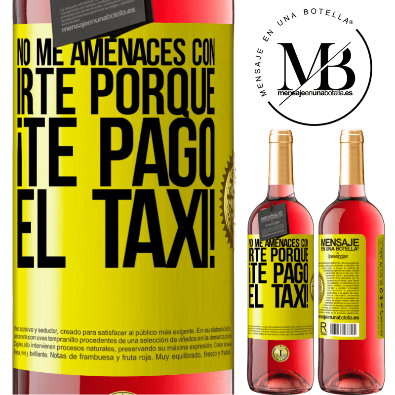 29,95 € Envío gratis | Vino Rosado Edición ROSÉ No me amenaces con irte porque ¡Te pago el taxi! Etiqueta Amarilla. Etiqueta personalizable Vino joven Cosecha 2024 Tempranillo