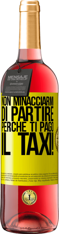 29,95 € | Vino rosato Edizione ROSÉ Non minacciarmi di partire perché ti pago il taxi! Etichetta Gialla. Etichetta personalizzabile Vino giovane Raccogliere 2024 Tempranillo