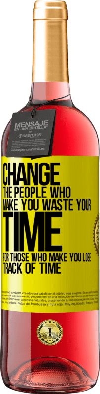 29,95 € | Rosé Wine ROSÉ Edition Change the people who make you waste your time for those who make you lose track of time Yellow Label. Customizable label Young wine Harvest 2025 Tempranillo