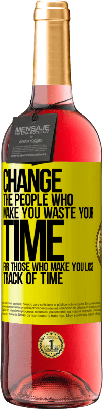 «Измените людей, которые заставляют вас тратить свое время на тех, кто заставляет вас терять счет времени» Издание ROSÉ