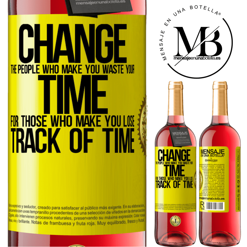 24,95 € Free Shipping | Rosé Wine ROSÉ Edition Change the people who make you waste your time for those who make you lose track of time Yellow Label. Customizable label Young wine Harvest 2021 Tempranillo