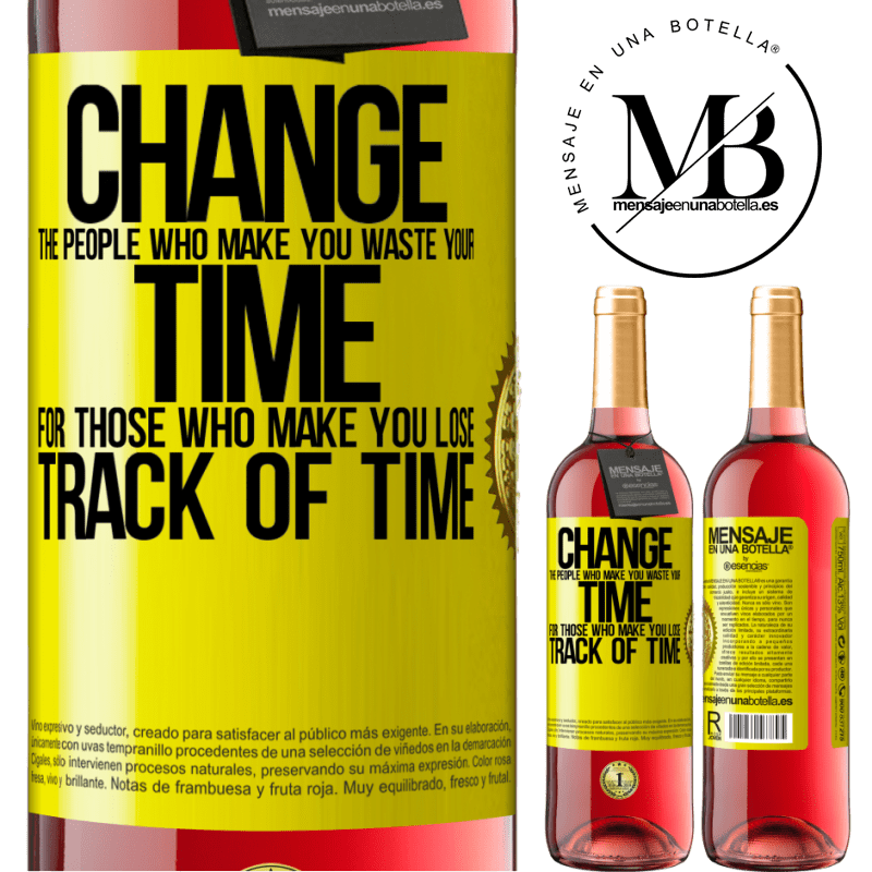 29,95 € Free Shipping | Rosé Wine ROSÉ Edition Change the people who make you waste your time for those who make you lose track of time Yellow Label. Customizable label Young wine Harvest 2024 Tempranillo