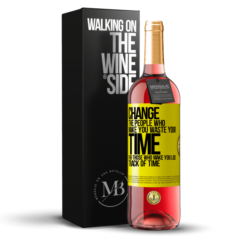 29,95 € Free Shipping | Rosé Wine ROSÉ Edition Change the people who make you waste your time for those who make you lose track of time Yellow Label. Customizable label Young wine Harvest 2022 Tempranillo