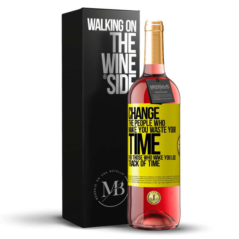 29,95 € Free Shipping | Rosé Wine ROSÉ Edition Change the people who make you waste your time for those who make you lose track of time Yellow Label. Customizable label Young wine Harvest 2024 Tempranillo