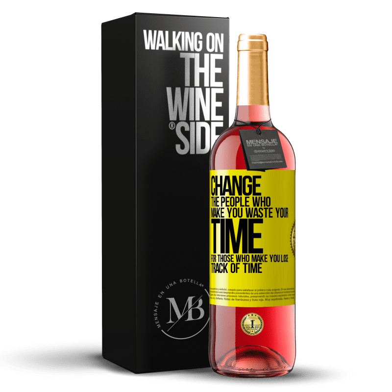 29,95 € Free Shipping | Rosé Wine ROSÉ Edition Change the people who make you waste your time for those who make you lose track of time Yellow Label. Customizable label Young wine Harvest 2025 Tempranillo