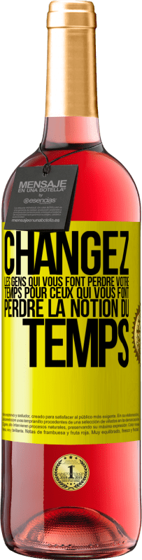 29,95 € | Vin rosé Édition ROSÉ Changez les gens qui vous font perdre votre temps pour ceux qui vous font perdre la notion du temps Étiquette Jaune. Étiquette personnalisable Vin jeune Récolte 2025 Tempranillo