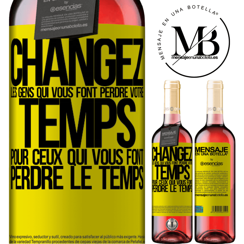 «Changez les gens qui vous font perdre votre temps pour ceux qui vous font perdre la notion du temps» Édition ROSÉ