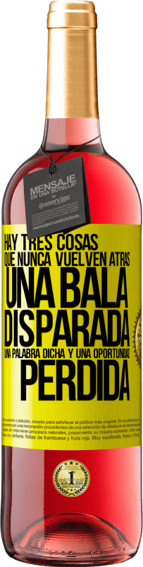 «Hay tres cosas que nunca vuelven atrás: una bala disparada, una palabra dicha y una oportunidad perdida» Edición ROSÉ