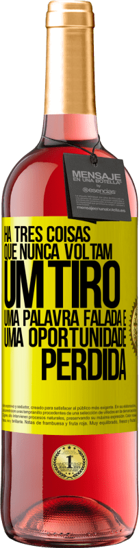 «Há três coisas que nunca voltam: um tiro, uma palavra falada e uma oportunidade perdida» Edição ROSÉ