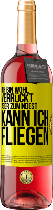 29,95 € | Roséwein ROSÉ Ausgabe Ich bin wohl verrückt, aber zumindest kann ich fliegen Gelbes Etikett. Anpassbares Etikett Junger Wein Ernte 2024 Tempranillo