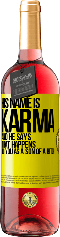 29,95 € Free Shipping | Rosé Wine ROSÉ Edition His name is Karma, and he says That happens to you as a son of a bitch Yellow Label. Customizable label Young wine Harvest 2023 Tempranillo