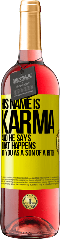 29,95 € | Rosé Wine ROSÉ Edition His name is Karma, and he says That happens to you as a son of a bitch Yellow Label. Customizable label Young wine Harvest 2024 Tempranillo