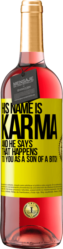 29,95 € | Rosé Wine ROSÉ Edition His name is Karma, and he says That happens to you as a son of a bitch Yellow Label. Customizable label Young wine Harvest 2025 Tempranillo