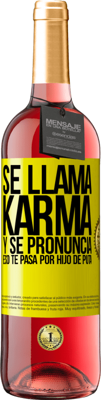 29,95 € | Vino Rosado Edición ROSÉ Se llama Karma, y se pronuncia Eso te pasa por hijo de puta Etiqueta Amarilla. Etiqueta personalizable Vino joven Cosecha 2023 Tempranillo