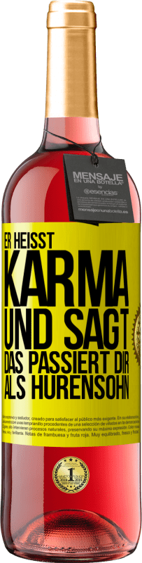 29,95 € | Roséwein ROSÉ Ausgabe Er heißt Karma und sagt: Das passiert dir als Hurensohn. Gelbes Etikett. Anpassbares Etikett Junger Wein Ernte 2023 Tempranillo