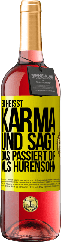 29,95 € | Roséwein ROSÉ Ausgabe Er heißt Karma und sagt: Das passiert dir als Hurensohn. Gelbes Etikett. Anpassbares Etikett Junger Wein Ernte 2024 Tempranillo