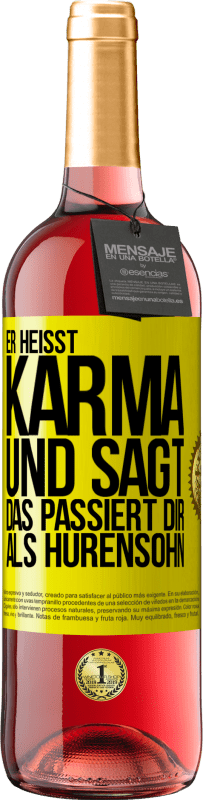 29,95 € | Roséwein ROSÉ Ausgabe Er heißt Karma und sagt: Das passiert dir als Hurensohn. Gelbes Etikett. Anpassbares Etikett Junger Wein Ernte 2025 Tempranillo
