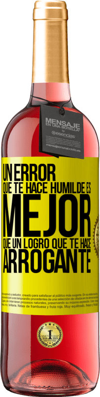 29,95 € | Vino Rosado Edición ROSÉ Un error que te hace humilde es mejor que un logro que te hace arrogante Etiqueta Amarilla. Etiqueta personalizable Vino joven Cosecha 2025 Tempranillo