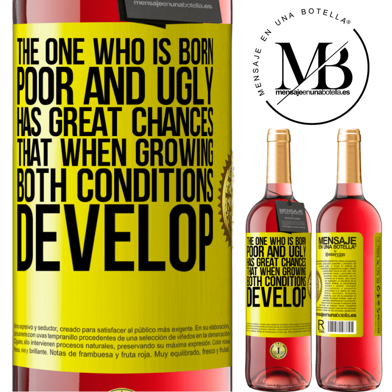 24,95 € Free Shipping | Rosé Wine ROSÉ Edition The one who is born poor and ugly, has great chances that when growing ... both conditions develop Yellow Label. Customizable label Young wine Harvest 2021 Tempranillo