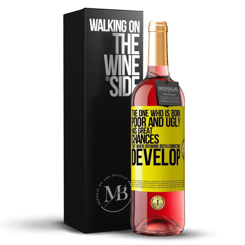 29,95 € Free Shipping | Rosé Wine ROSÉ Edition The one who is born poor and ugly, has great chances that when growing ... both conditions develop Yellow Label. Customizable label Young wine Harvest 2023 Tempranillo