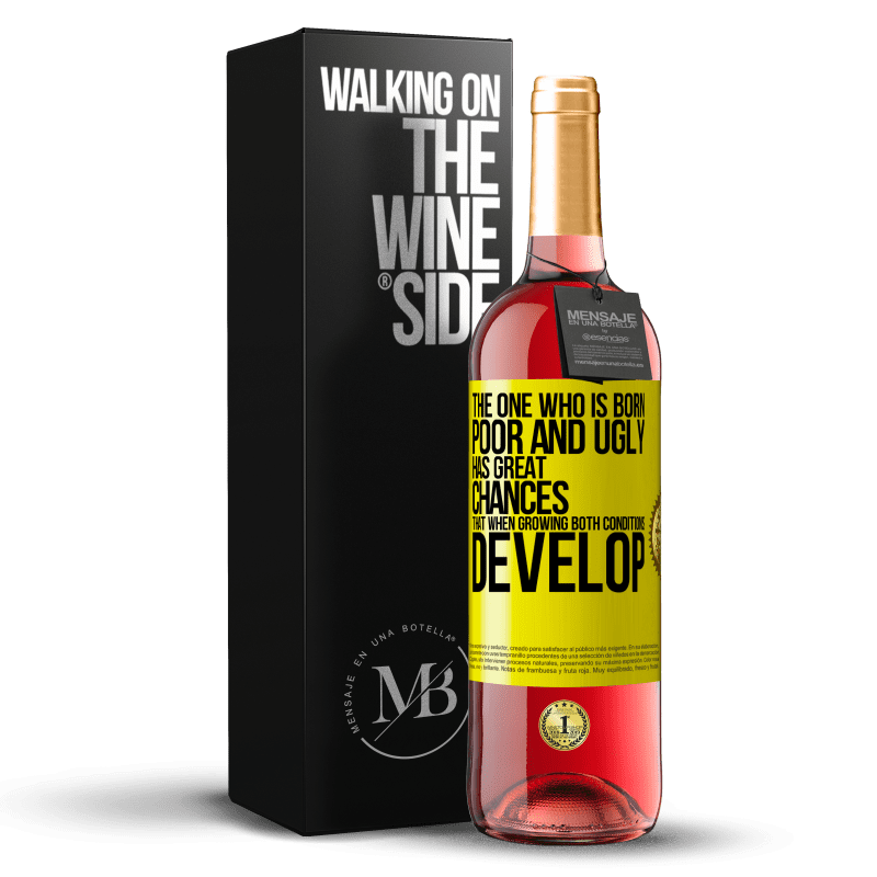 29,95 € Free Shipping | Rosé Wine ROSÉ Edition The one who is born poor and ugly, has great chances that when growing ... both conditions develop Yellow Label. Customizable label Young wine Harvest 2024 Tempranillo