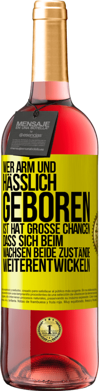 29,95 € Kostenloser Versand | Roséwein ROSÉ Ausgabe Wer arm und hässlich geboren ist, hat große Chancen, dass sich beim Wachsen beide Zustände weiterentwickeln Gelbes Etikett. Anpassbares Etikett Junger Wein Ernte 2025 Tempranillo
