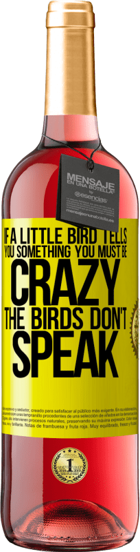 «Если маленькая птичка говорит тебе что-то ... ты, должно быть, сумасшедший, птицы не говорят» Издание ROSÉ