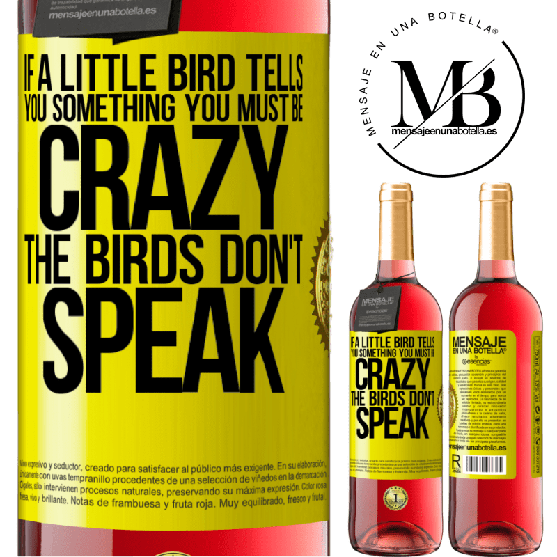 24,95 € Free Shipping | Rosé Wine ROSÉ Edition If a little bird tells you something ... you must be crazy, the birds don't speak Yellow Label. Customizable label Young wine Harvest 2021 Tempranillo