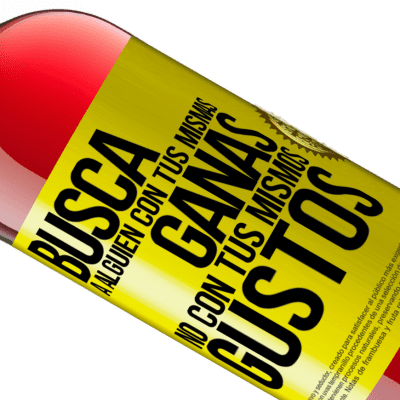 Expresiones Únicas y Personales. «Busca a alguien con tus mismas ganas, no con tus mismos gustos» Edición ROSÉ