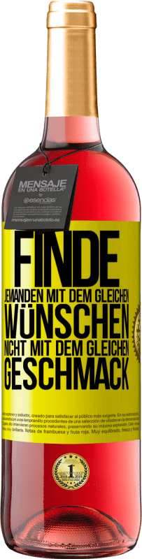 29,95 € Kostenloser Versand | Roséwein ROSÉ Ausgabe Finde jemanden mit dem gleichen Wünschen, nicht mit dem gleichen Geschmack Gelbes Etikett. Anpassbares Etikett Junger Wein Ernte 2025 Tempranillo
