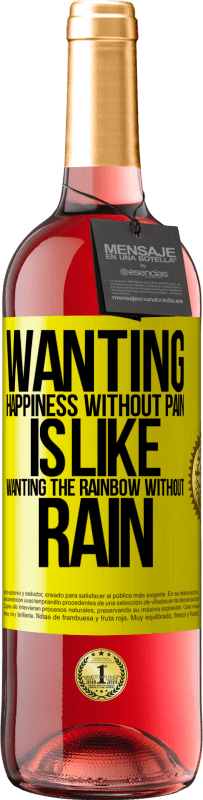 29,95 € | Rosé Wine ROSÉ Edition Wanting happiness without pain is like wanting the rainbow without rain Yellow Label. Customizable label Young wine Harvest 2023 Tempranillo