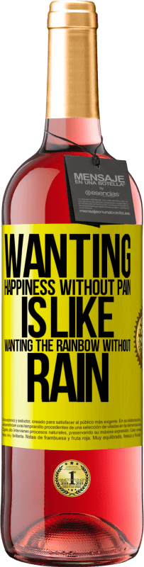 29,95 € Free Shipping | Rosé Wine ROSÉ Edition Wanting happiness without pain is like wanting the rainbow without rain Yellow Label. Customizable label Young wine Harvest 2025 Tempranillo