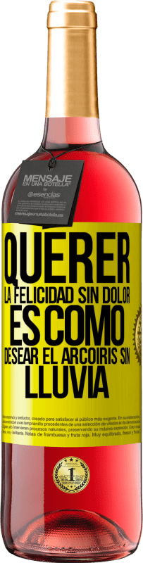 29,95 € | Vino Rosado Edición ROSÉ Querer la felicidad sin dolor es como desear el arcoiris sin lluvia Etiqueta Amarilla. Etiqueta personalizable Vino joven Cosecha 2025 Tempranillo