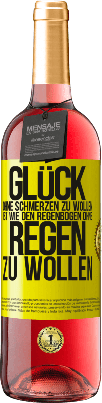 29,95 € | Roséwein ROSÉ Ausgabe Glück ohne Schmerzen zu wollen, ist wie den Regenbogen ohne Regen zu wollen Gelbes Etikett. Anpassbares Etikett Junger Wein Ernte 2024 Tempranillo