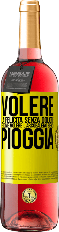 29,95 € | Vino rosato Edizione ROSÉ Volere la felicità senza dolore è come volere l'arcobaleno senza pioggia Etichetta Gialla. Etichetta personalizzabile Vino giovane Raccogliere 2024 Tempranillo