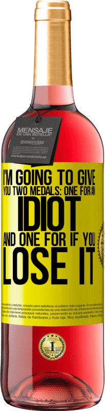 24,95 € Free Shipping | Rosé Wine ROSÉ Edition I'm going to give you two medals: One for an idiot and one for if you lose it Yellow Label. Customizable label Young wine Harvest 2021 Tempranillo