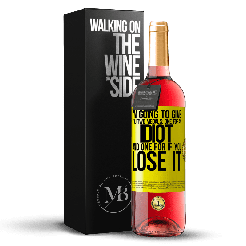 29,95 € Free Shipping | Rosé Wine ROSÉ Edition I'm going to give you two medals: One for an idiot and one for if you lose it Yellow Label. Customizable label Young wine Harvest 2022 Tempranillo