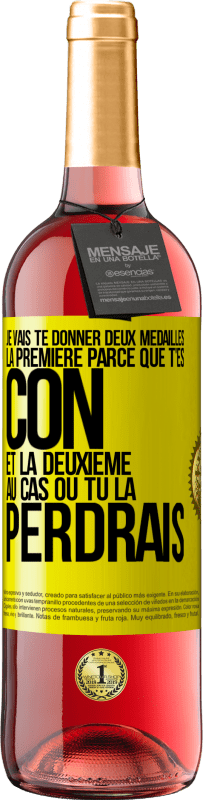 29,95 € | Vin rosé Édition ROSÉ Je vais te donner deux médailles: la première parce que t'es con et la deuxième au cas où tu la perdrais Étiquette Jaune. Étiquette personnalisable Vin jeune Récolte 2024 Tempranillo