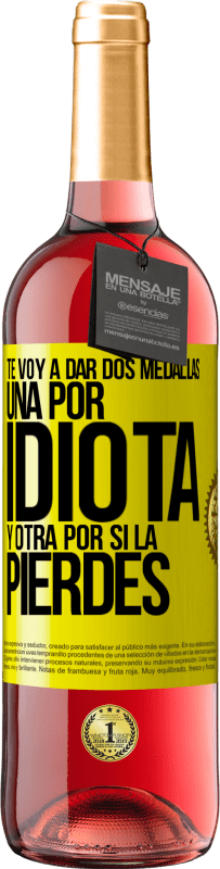 29,95 € | Vino Rosado Edición ROSÉ Te voy a dar dos medallas: Una por idiota y otra por si la pierdes Etiqueta Amarilla. Etiqueta personalizable Vino joven Cosecha 2024 Tempranillo